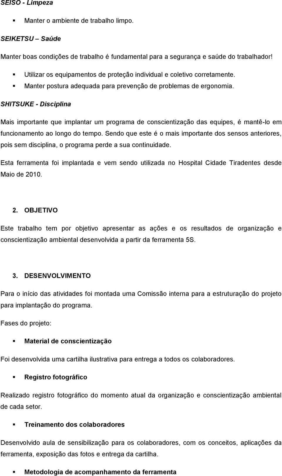 SHITSUKE - Disciplina Mais importante que implantar um programa de conscientização das equipes, é mantê-lo em funcionamento ao longo do tempo.