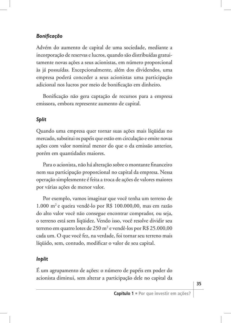 Bonificação não gera captação de recursos para a empresa emissora, embora represente aumento de capital.