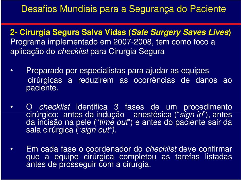 O checklist identifica 3 fases de um procedimento cirúrgico: iú i antes da indução anestésica ( signi in ), antes da incisão na pele ( time out ) e antes do