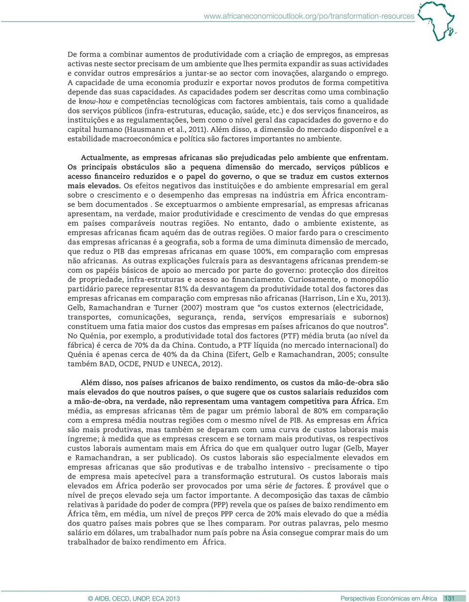 actividades e convidar outros empresários a juntar-se ao sector com inovações, alargando o emprego.