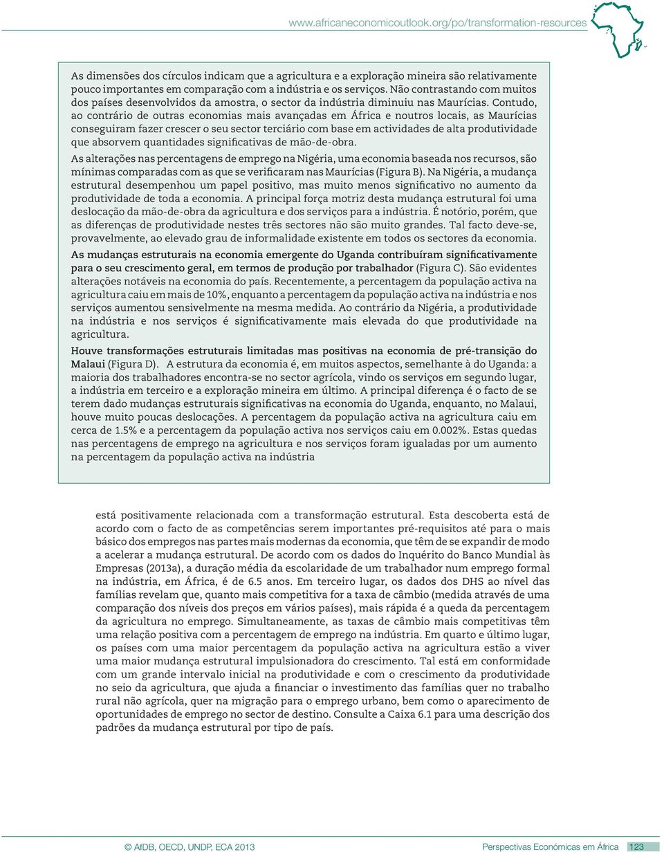 Não contrastando com muitos dos países desenvolvidos da amostra, o sector da indústria diminuiu nas Maurícias.