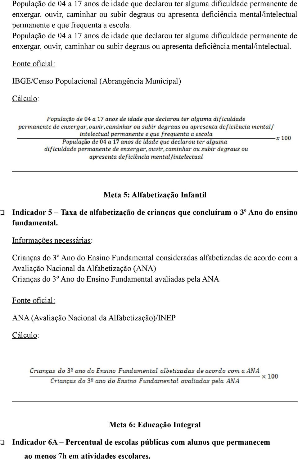 Meta 5: Alfabetização Infantil Indicador 5 Taxa de alfabetização de crianças que concluíram o 3º Ano do ensino fundamental.