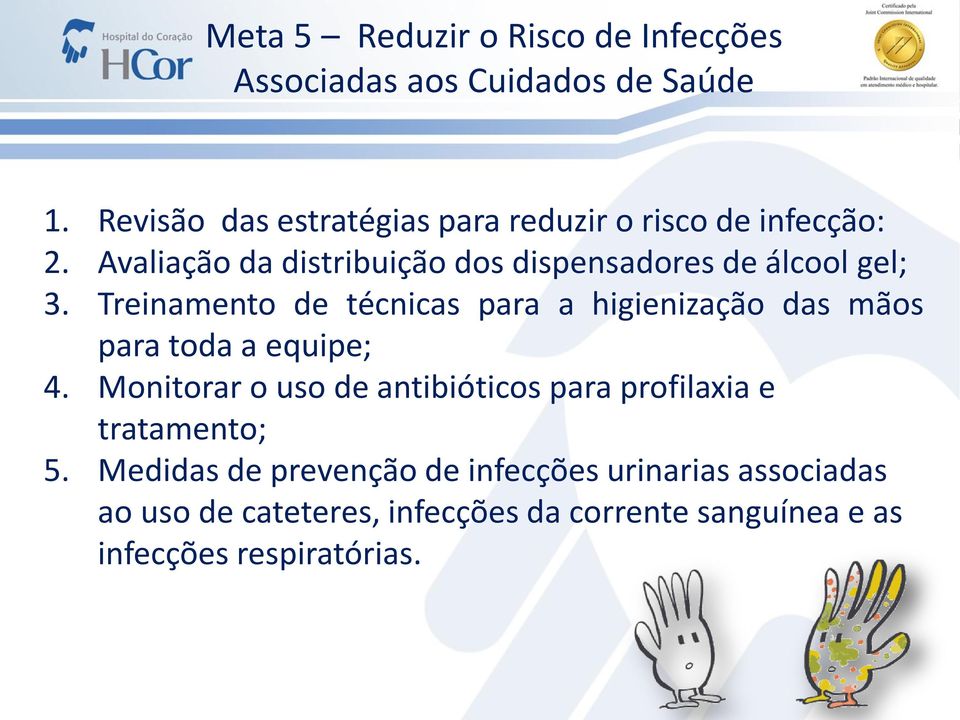 Avaliação da distribuição dos dispensadores de álcool gel; 3.