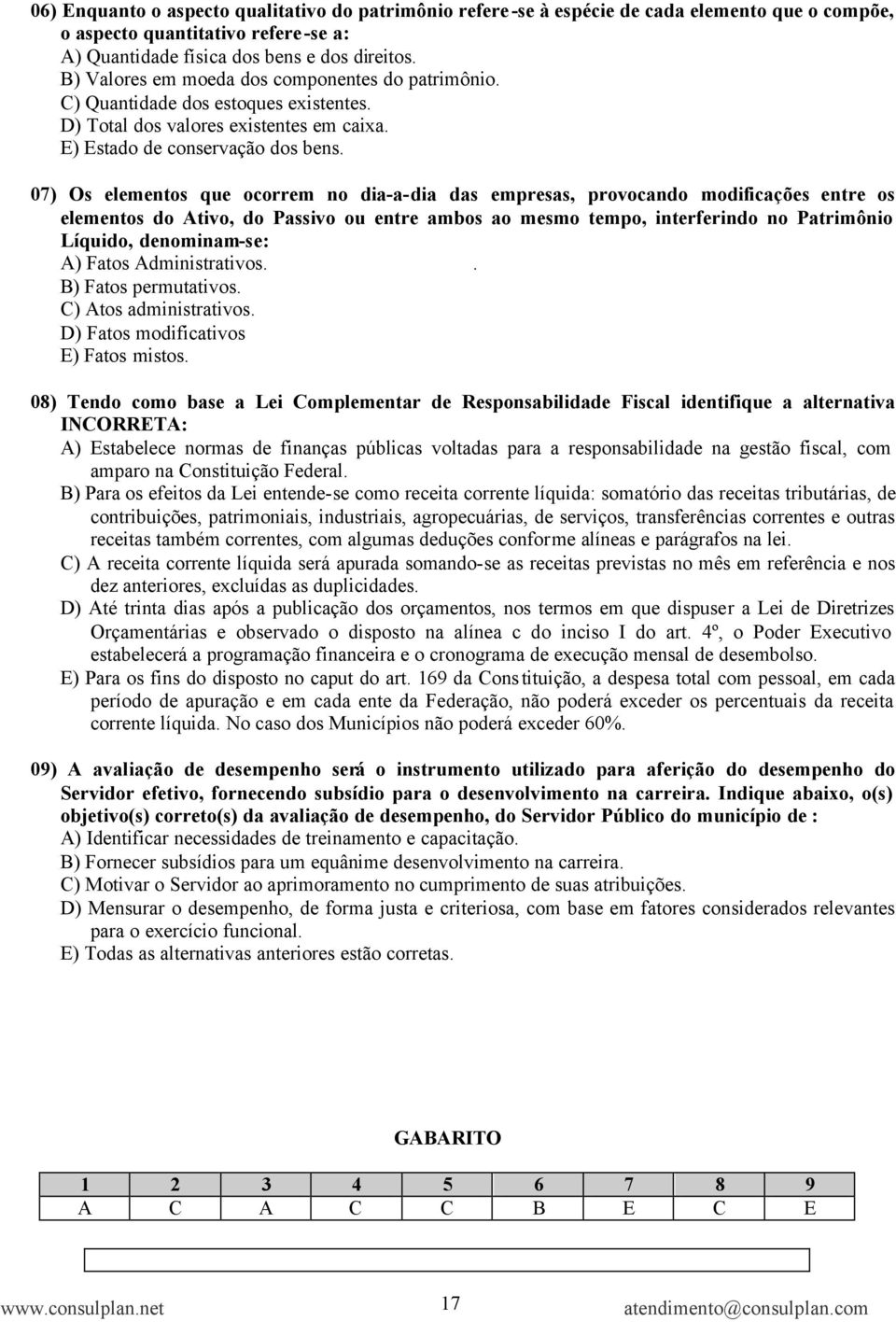 07) Os elementos que ocorrem no dia-a-dia das empresas, provocando modificações entre os elementos do Ativo, do Passivo ou entre ambos ao mesmo tempo, interferindo no Patrimônio Líquido,