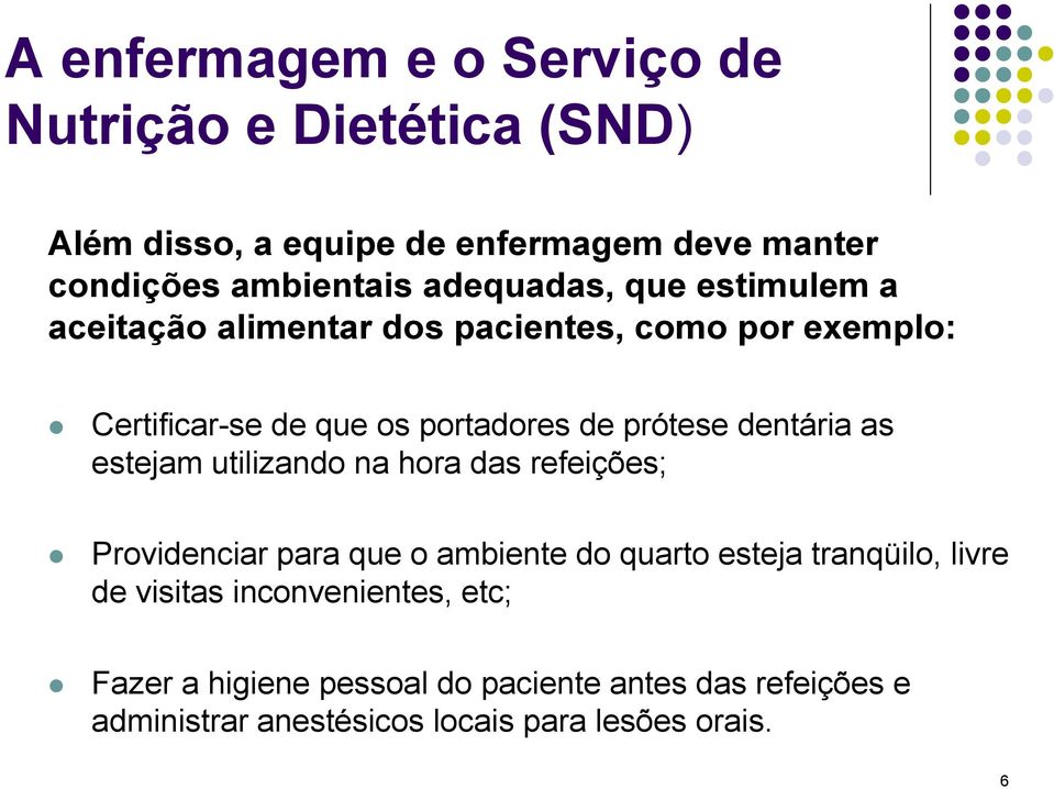 dentária as estejam utilizando na hora das refeições; Providenciar para que o ambiente do quarto esteja tranqüilo, livre de