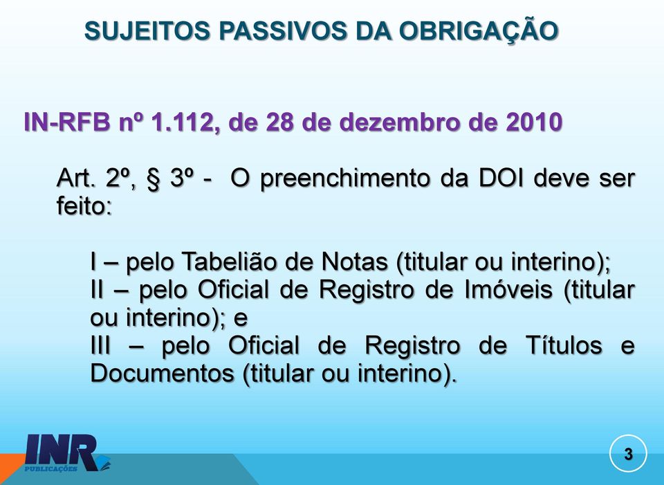 (titular ou interino); II pelo Oficial de Registro de Imóveis (titular ou