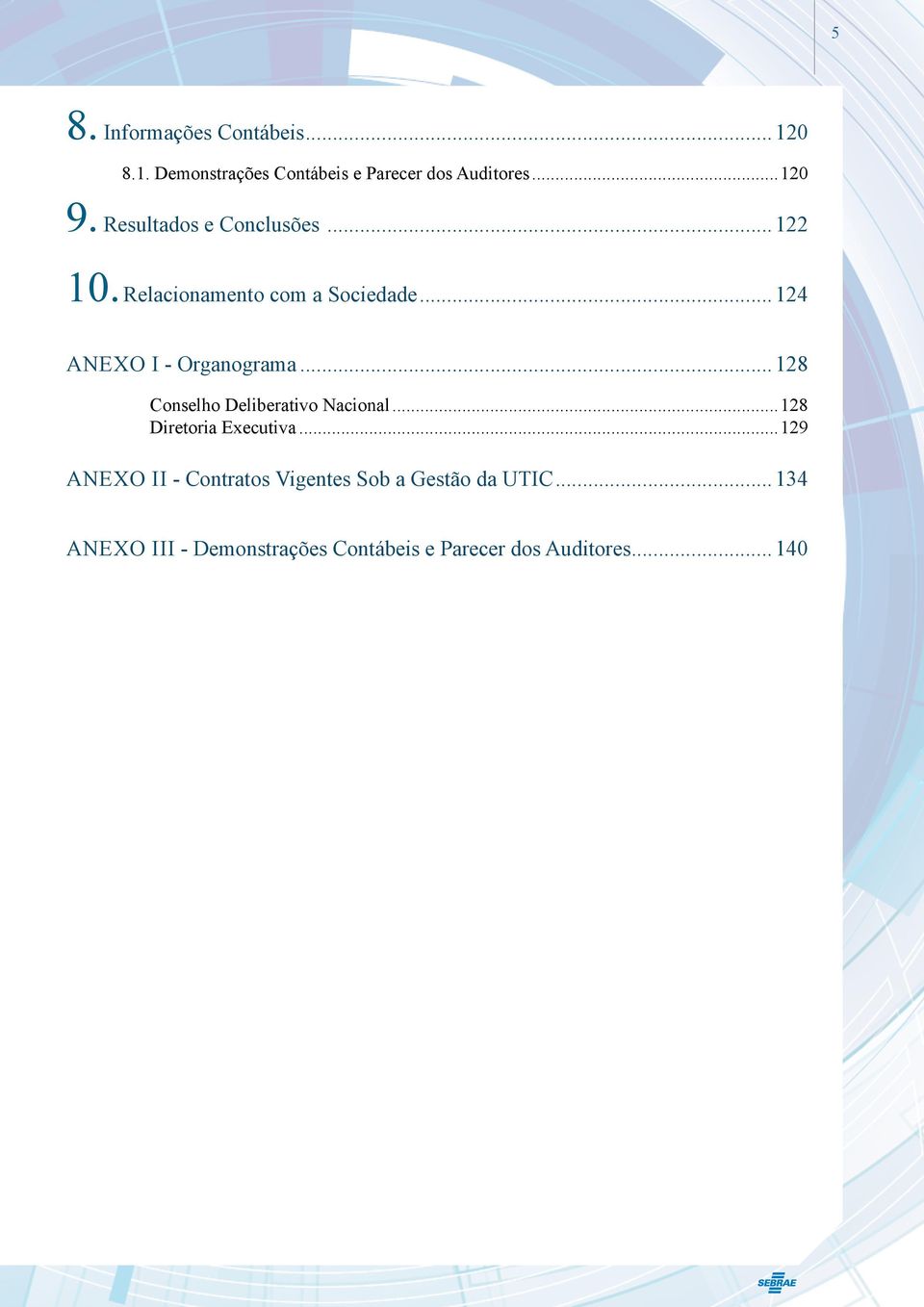 .. 128 Conselho Deliberativo Nacional...128 Diretoria Executiva.