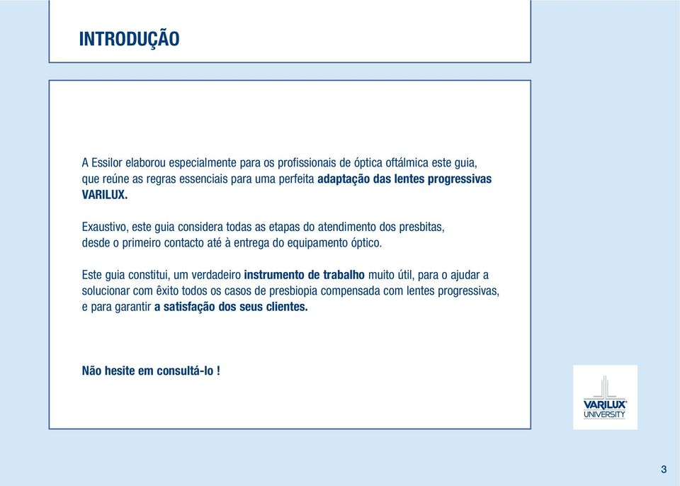 Exaustivo, este guia considera todas as etapas do atendimento dos presbitas, desde o primeiro contacto até à entrega do equipamento óptico.