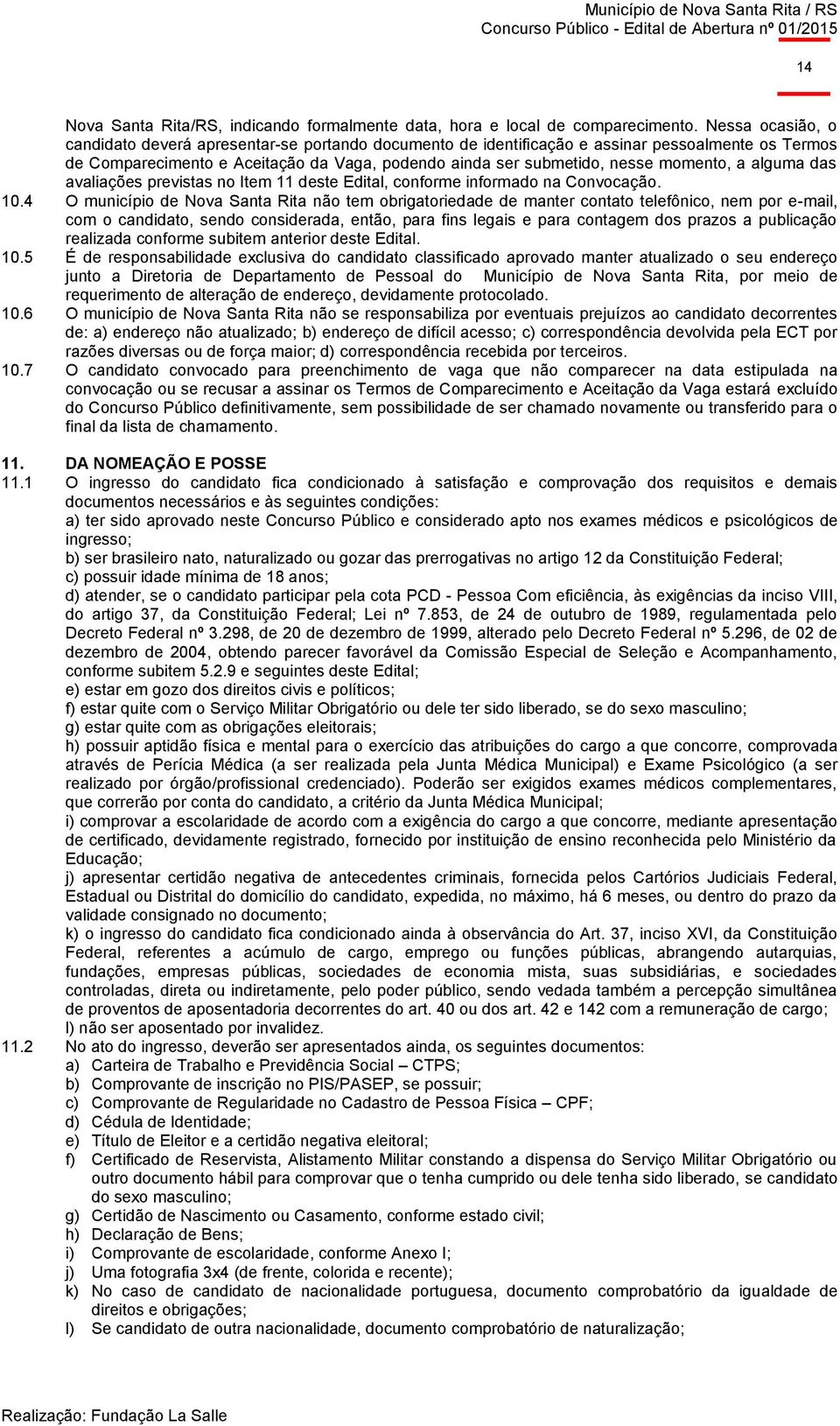 a alguma das avaliações previstas no Item 11 deste Edital, conforme informado na Convocação. 10.