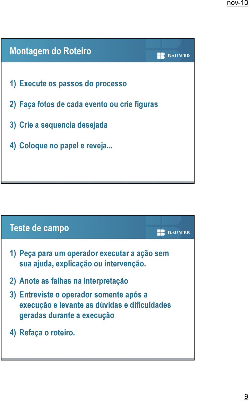 .. Teste de campo 1) Peça para um operador executar a ação sem sua ajuda, explicação ou intervenção.