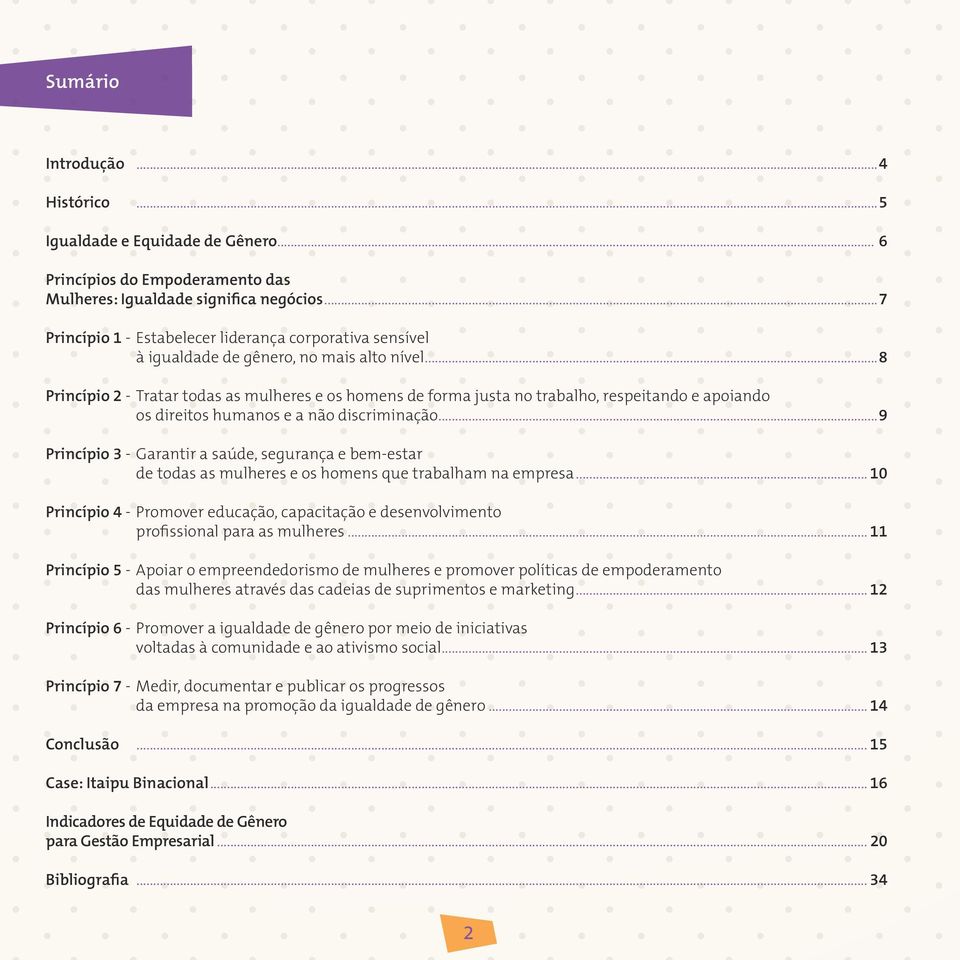 ..8 Princípio 2 - Tratar todas as mulheres e os homens de forma justa no trabalho, respeitando e apoiando os direitos humanos e a não discriminação.