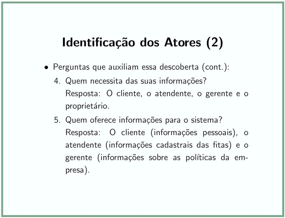 Resposta: O cliente, o atendente, o gerente e o proprietário. 5.