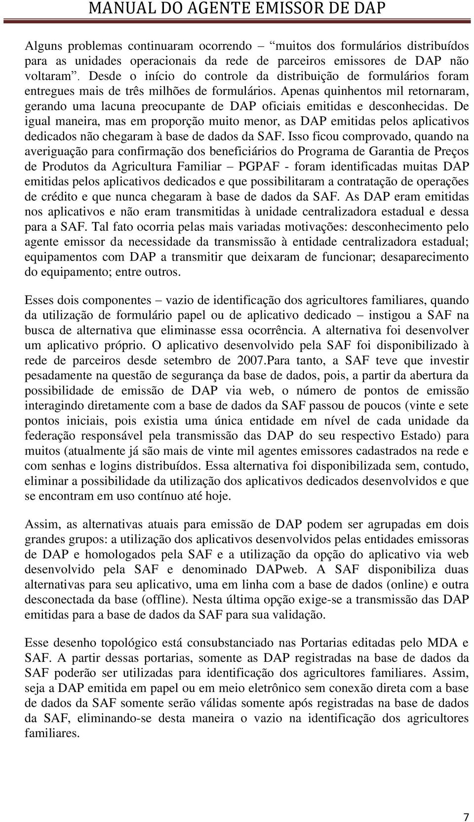 Apenas quinhentos mil retornaram, gerando uma lacuna preocupante de DAP oficiais emitidas e desconhecidas.