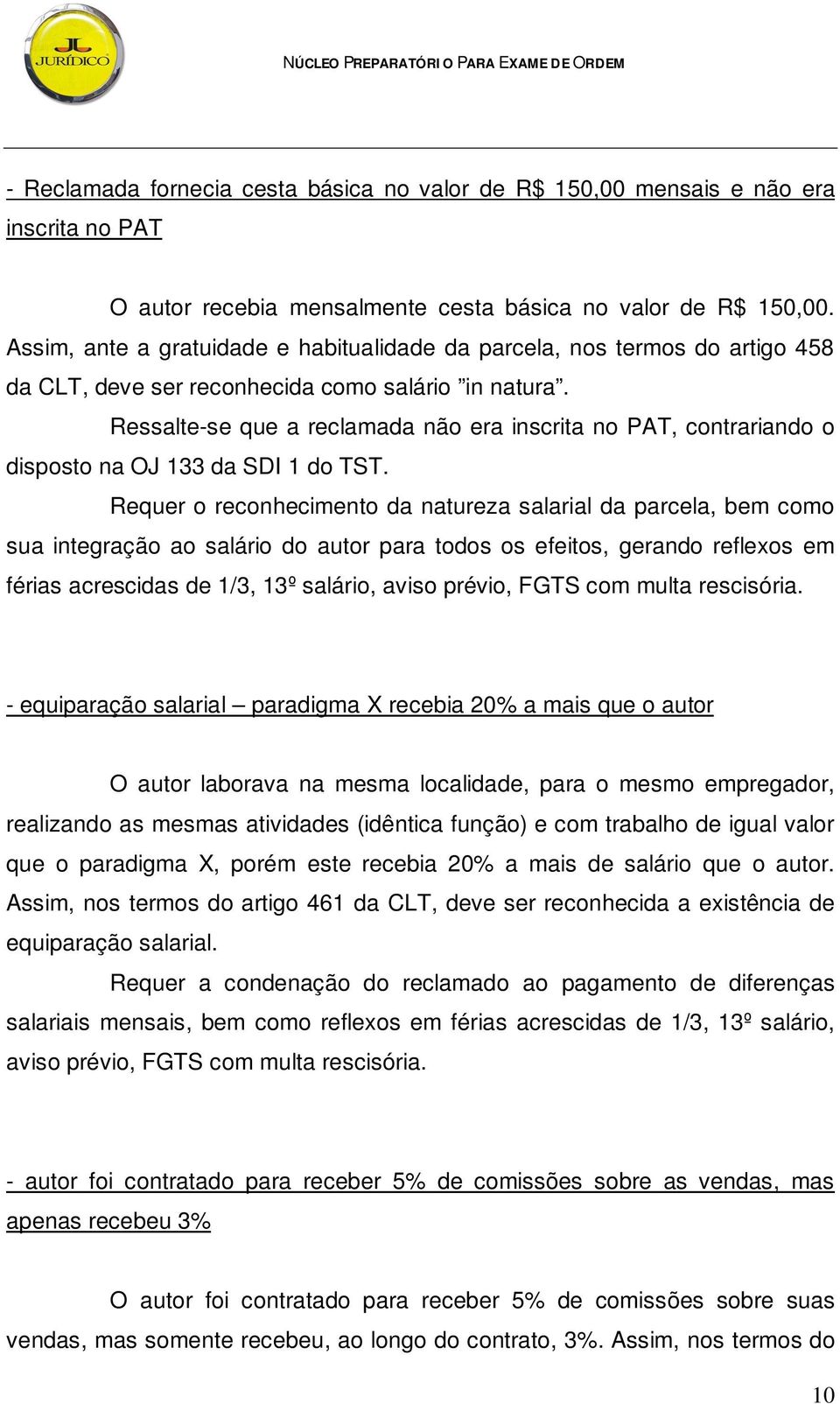 Ressalte-se que a reclamada não era inscrita no PAT, contrariando o disposto na OJ 133 da SDI 1 do TST.