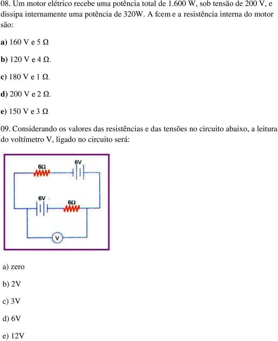A fcem e a resistência interna do motor são: a) 160 V e 5 Ω b) 120 V e 4 Ω. c) 180 V e 1 Ω.