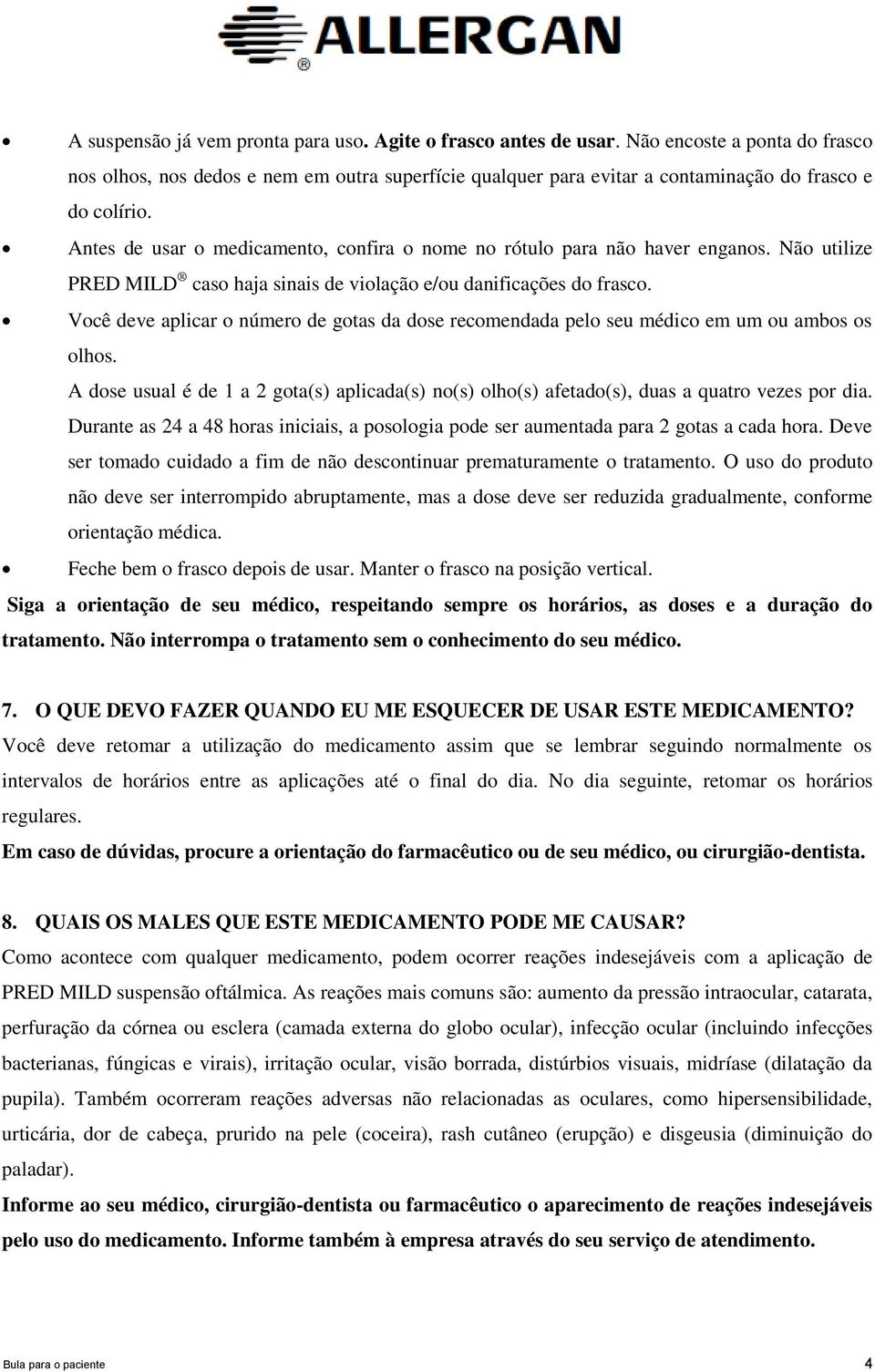 Antes de usar o medicamento, confira o nome no rótulo para não haver enganos. Não utilize PRED MILD caso haja sinais de violação e/ou danificações do frasco.