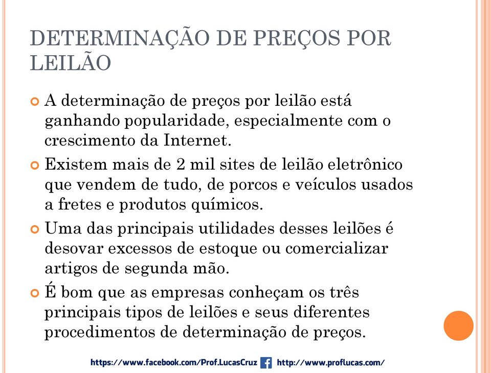 Existem mais de 2 mil sites de leilão eletrônico que vendem de tudo, de porcos e veículos usados a fretes e produtos químicos.