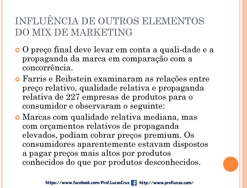 Farris e Reibstein examinaram as relações entre preço relativo, qualidade relativa e propaganda relativa de 227 empresas de produtos para o