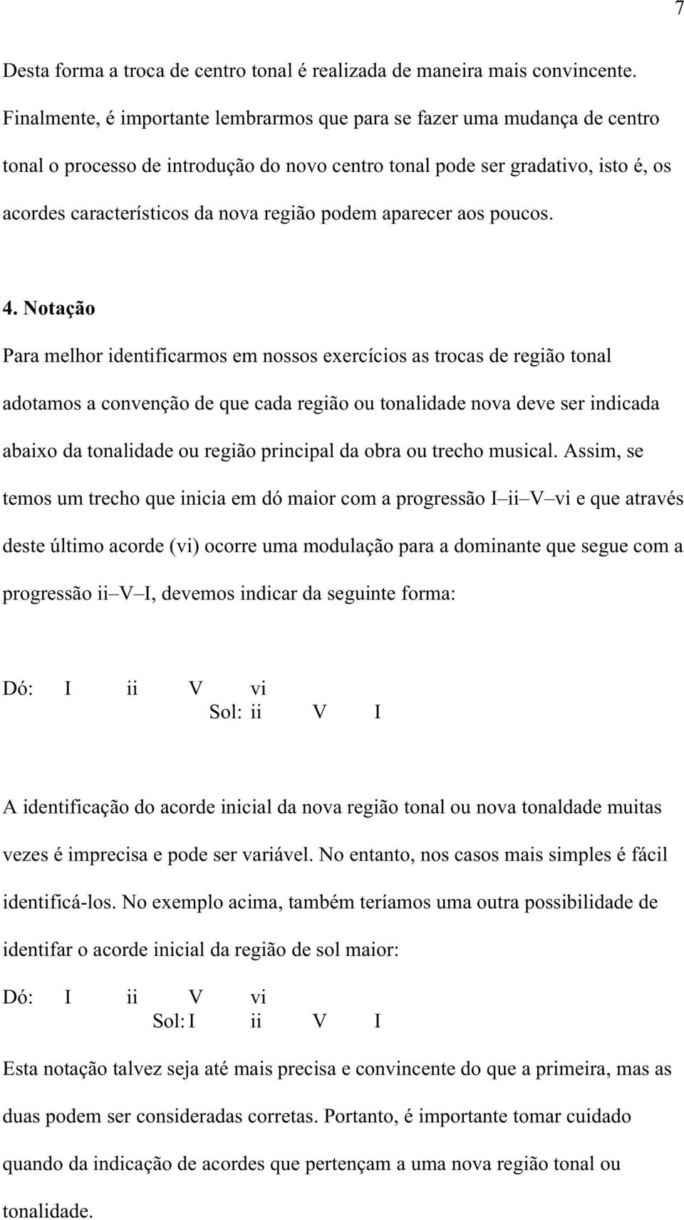 podem aparecer aos poucos. 4.