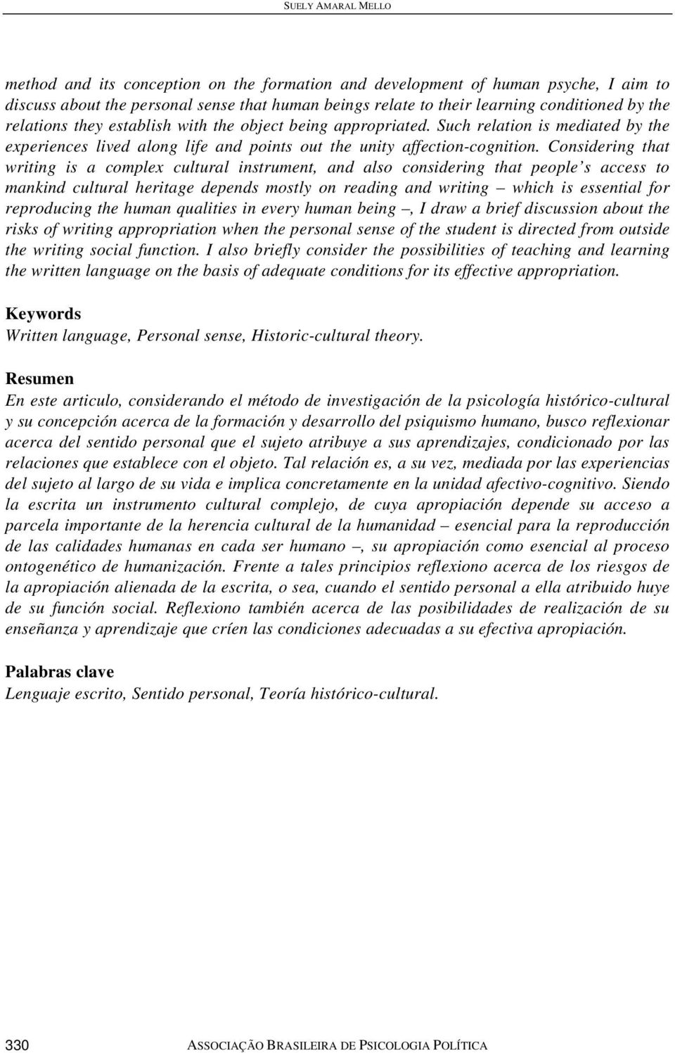 Considering that writing is a complex cultural instrument, and also considering that people s access to mankind cultural heritage depends mostly on reading and writing which is essential for