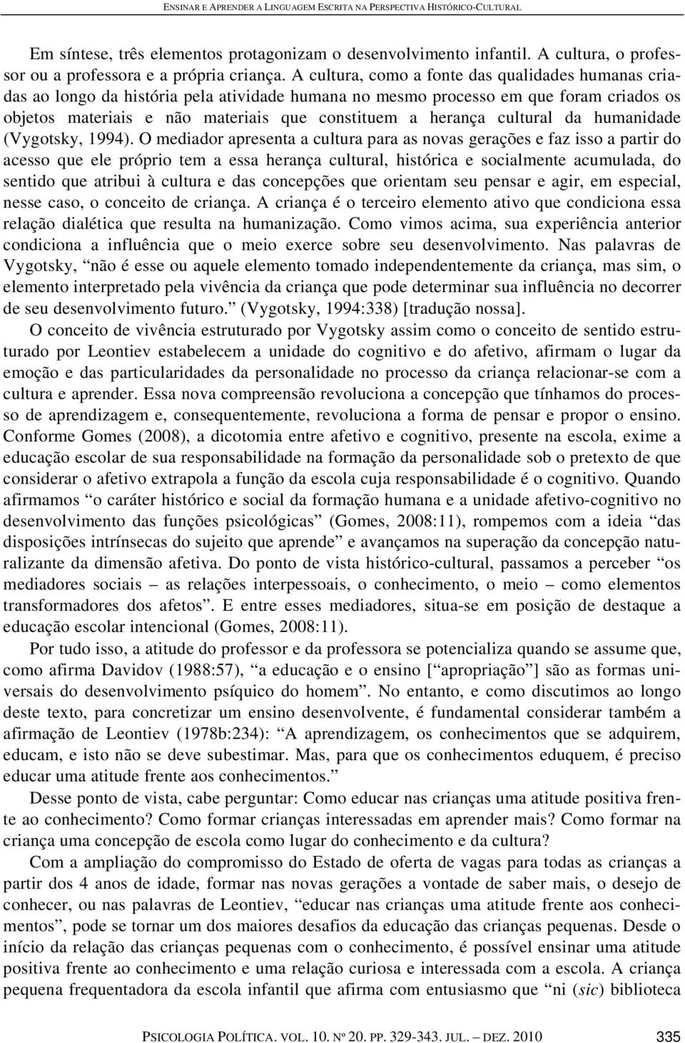 cultural da humanidade (Vygotsky, 1994).
