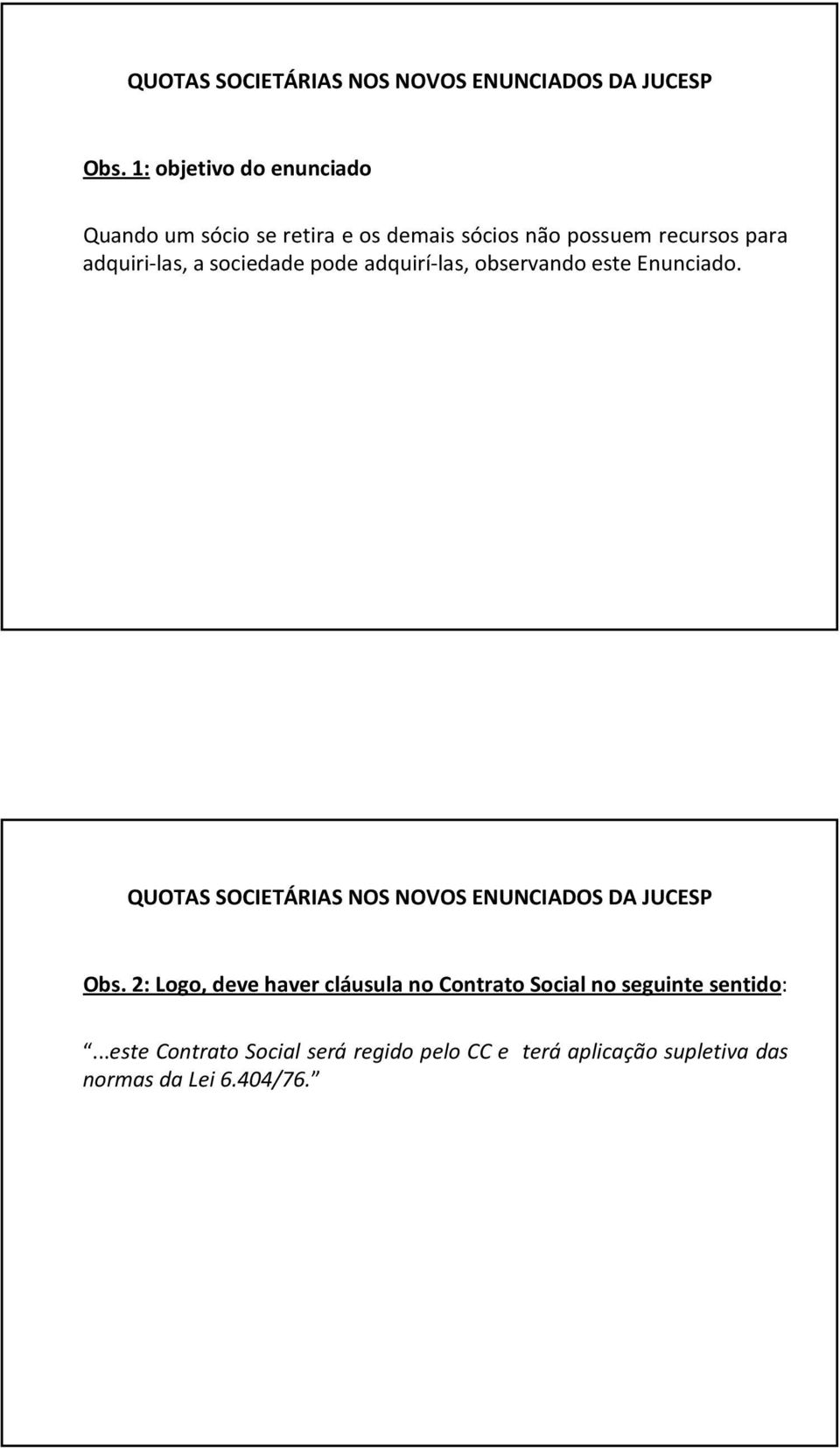 Enunciado. Obs. 2: Logo, deve haver cláusula no Contrato Social no seguinte sentido:.