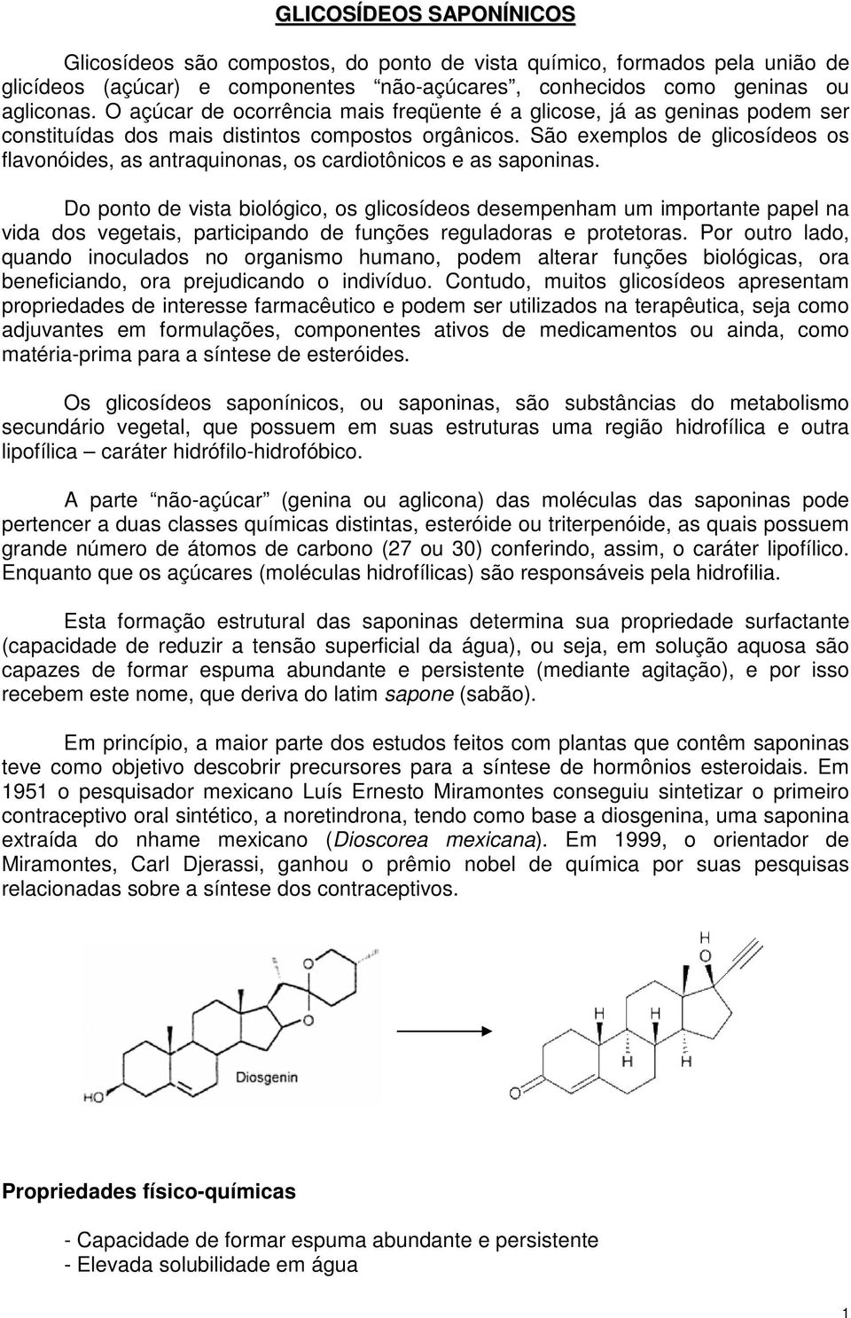 São exemplos de glicosídeos os flavonóides, as antraquinonas, os cardiotônicos e as saponinas.