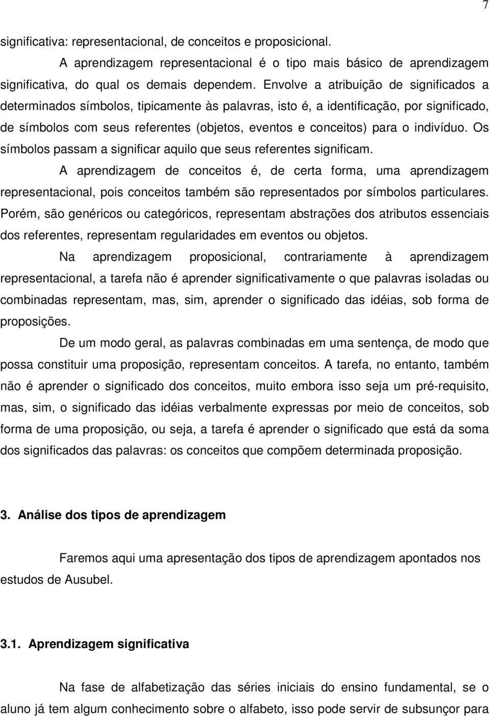 indivíduo. Os símbolos passam a significar aquilo que seus referentes significam.