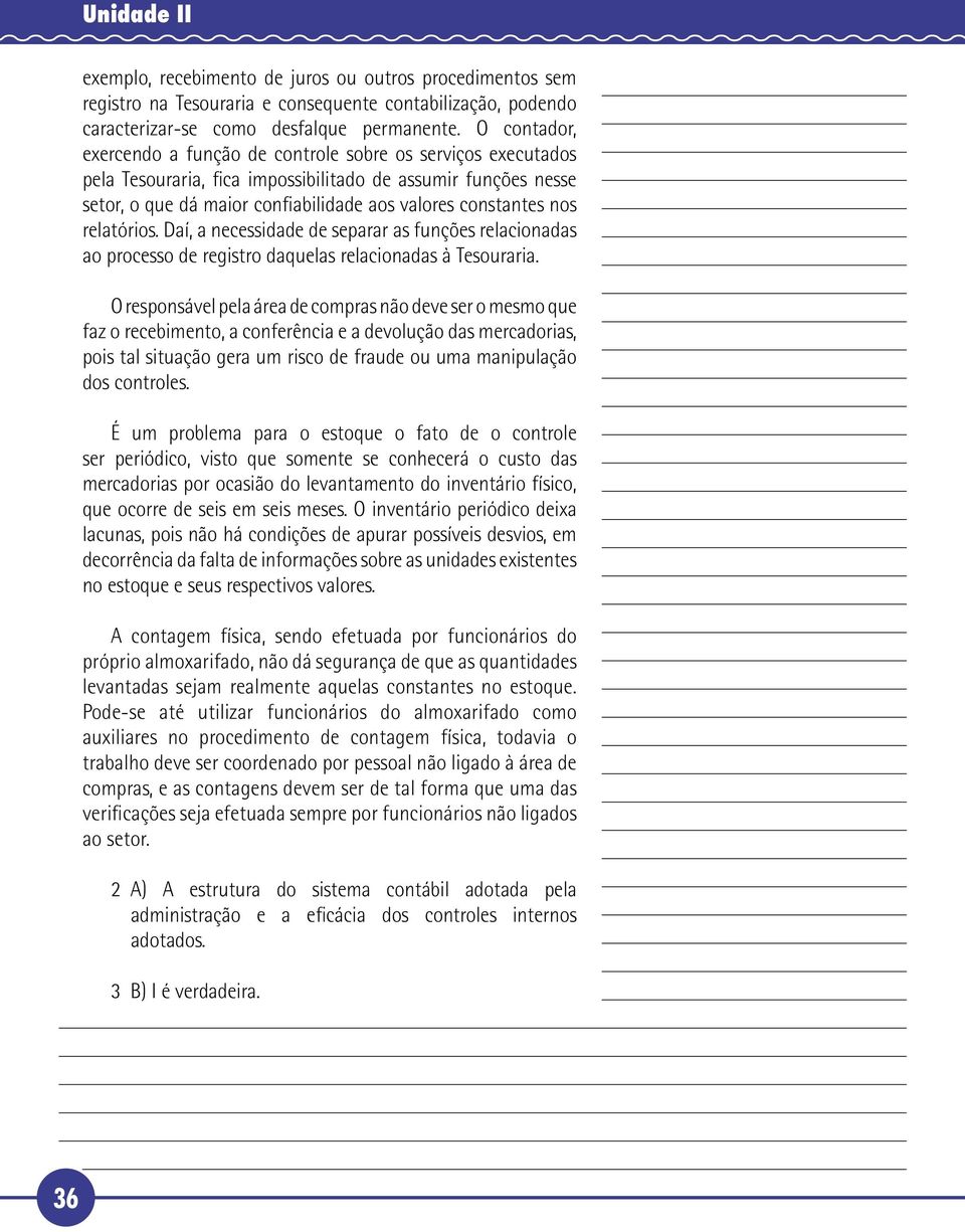 relatórios. Daí, a necessidade de separar as funções relacionadas ao processo de registro daquelas relacionadas à Tesouraria.