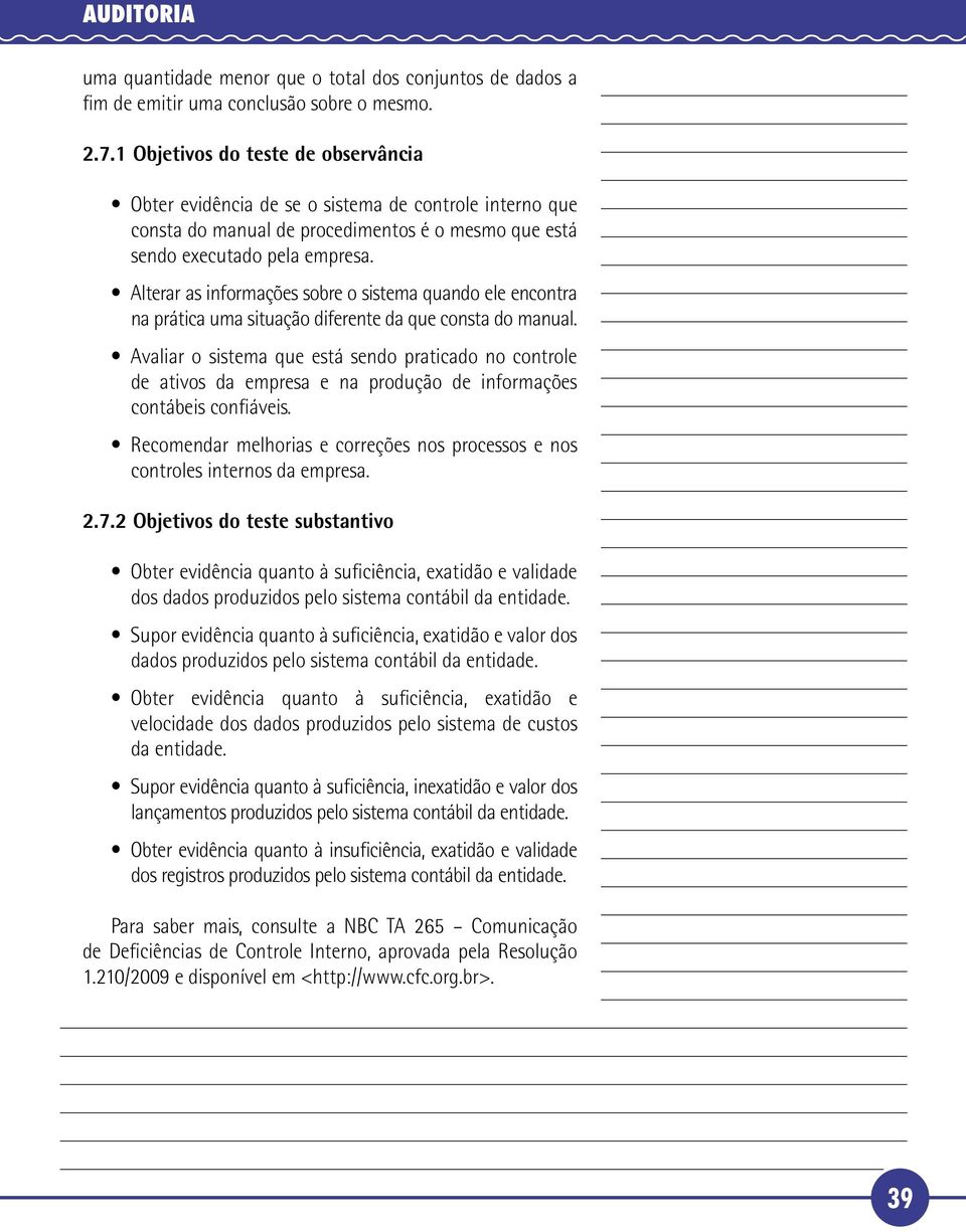 Alterar as informações sobre o sistema quando ele encontra na prática uma situação diferente da que consta do manual.