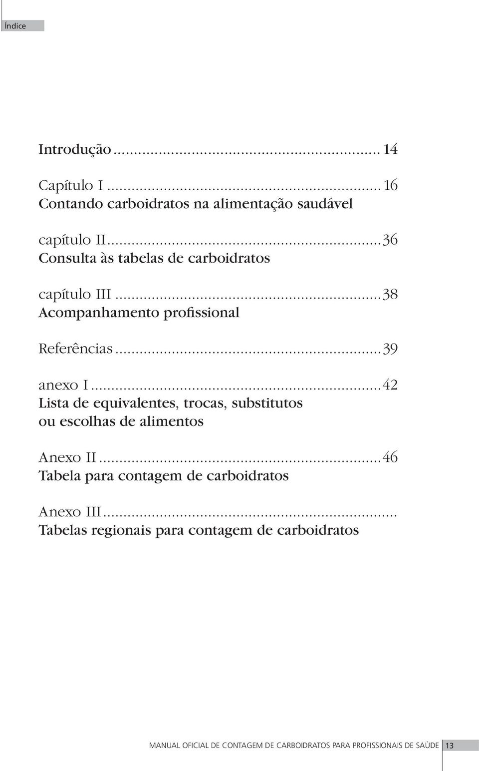 ..42 Lista de equivalentes, trocas, substitutos ou escolhas de alimentos Anexo II.