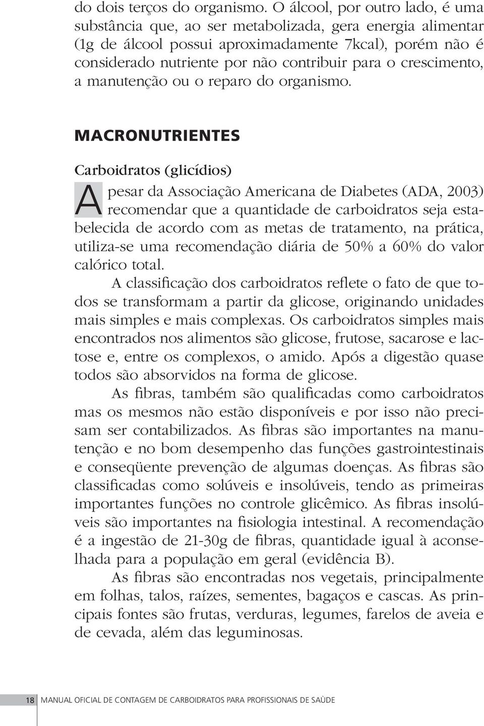 crescimento, a manutenção ou o reparo do organismo.