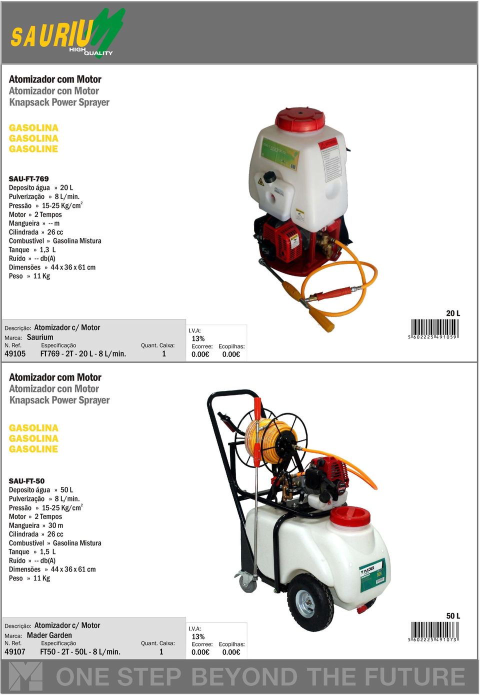 49105 FT769 - T - 0 L - 8 L/min. 1 Atomizador com Motor Atomizador con Motor Knapsack Power Sprayer 13% 0 L 5 605 491059 GASOLINA GASOLINA GASOLINE SAU-FT-50 Deposito água» 50 L Pulverização» 8 L/min.