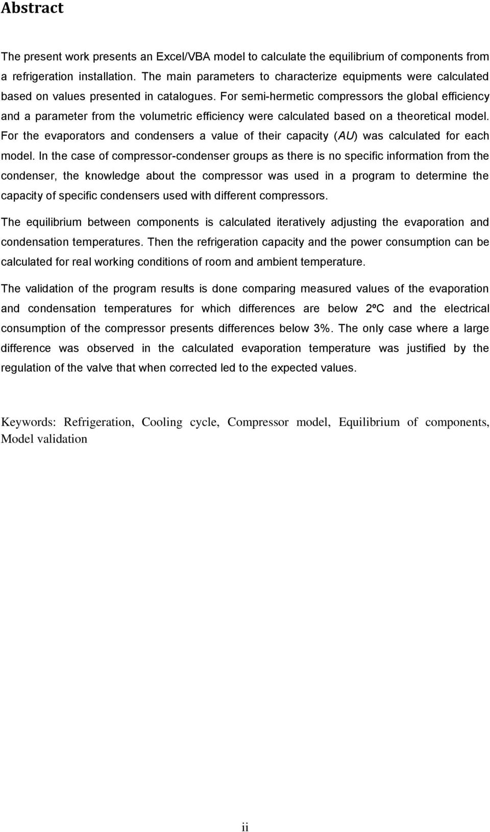 For semi-hermetic compressors the global efficiency and a parameter from the volumetric efficiency were calculated based on a theoretical model.