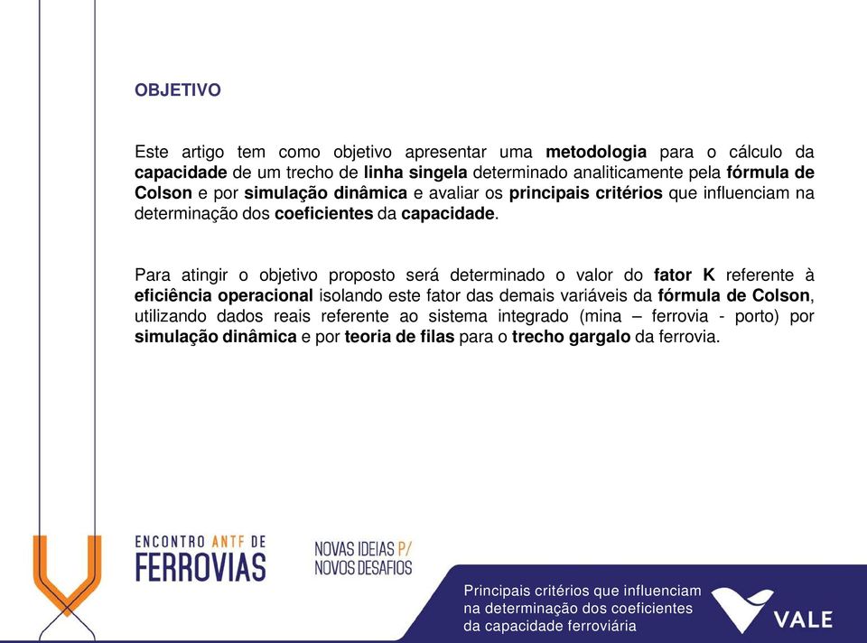 Para atingir o objetivo proposto será determinado o valor do fator K referente à eficiência operacional isolando este fator das demais variáveis da fórmula