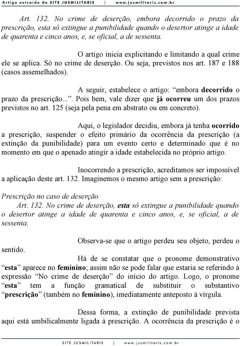 A seguir, estabelece o artigo: embora decorrido o prazo da prescrição.... Pois bem, vale dizer que já ocorreu um dos prazos previstos no art. 125 (seja pela pena em abstrato ou em concreto).