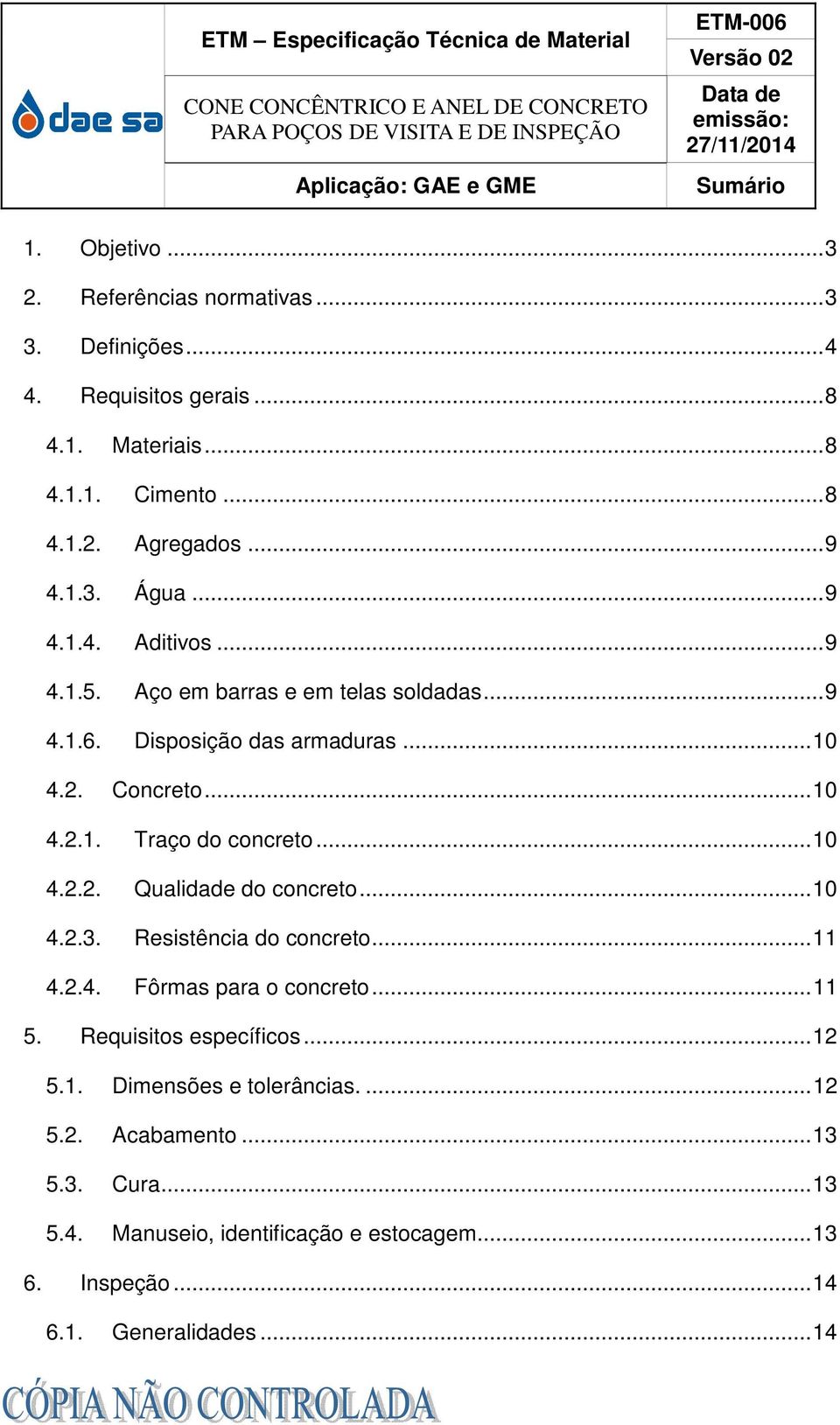 Disposição das armaduras... 10 4.2. Concreto... 10 4.2.1. Traço do concreto... 10 4.2.2. Qualidade do concreto... 10 4.2.3. Resistência do concreto... 11 4.2.4. Fôrmas para o concreto.