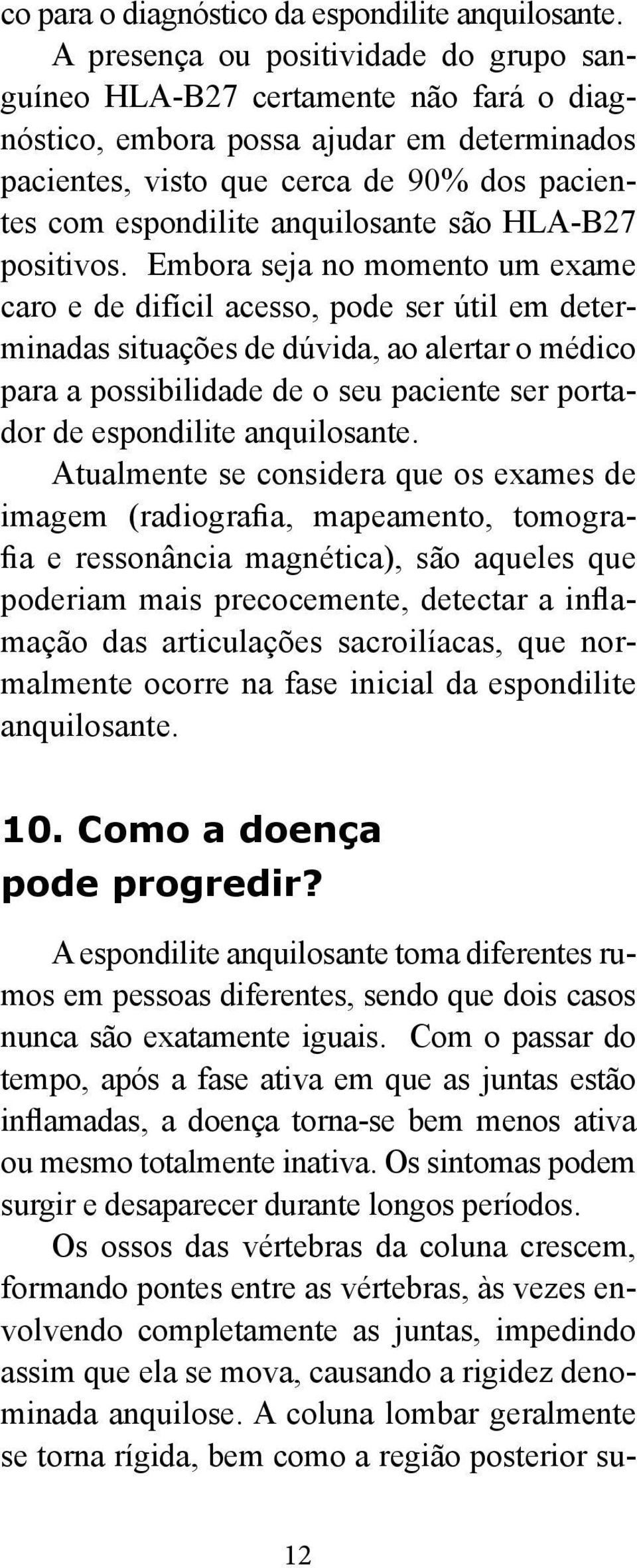 anquilosante são HLA-B27 positivos.