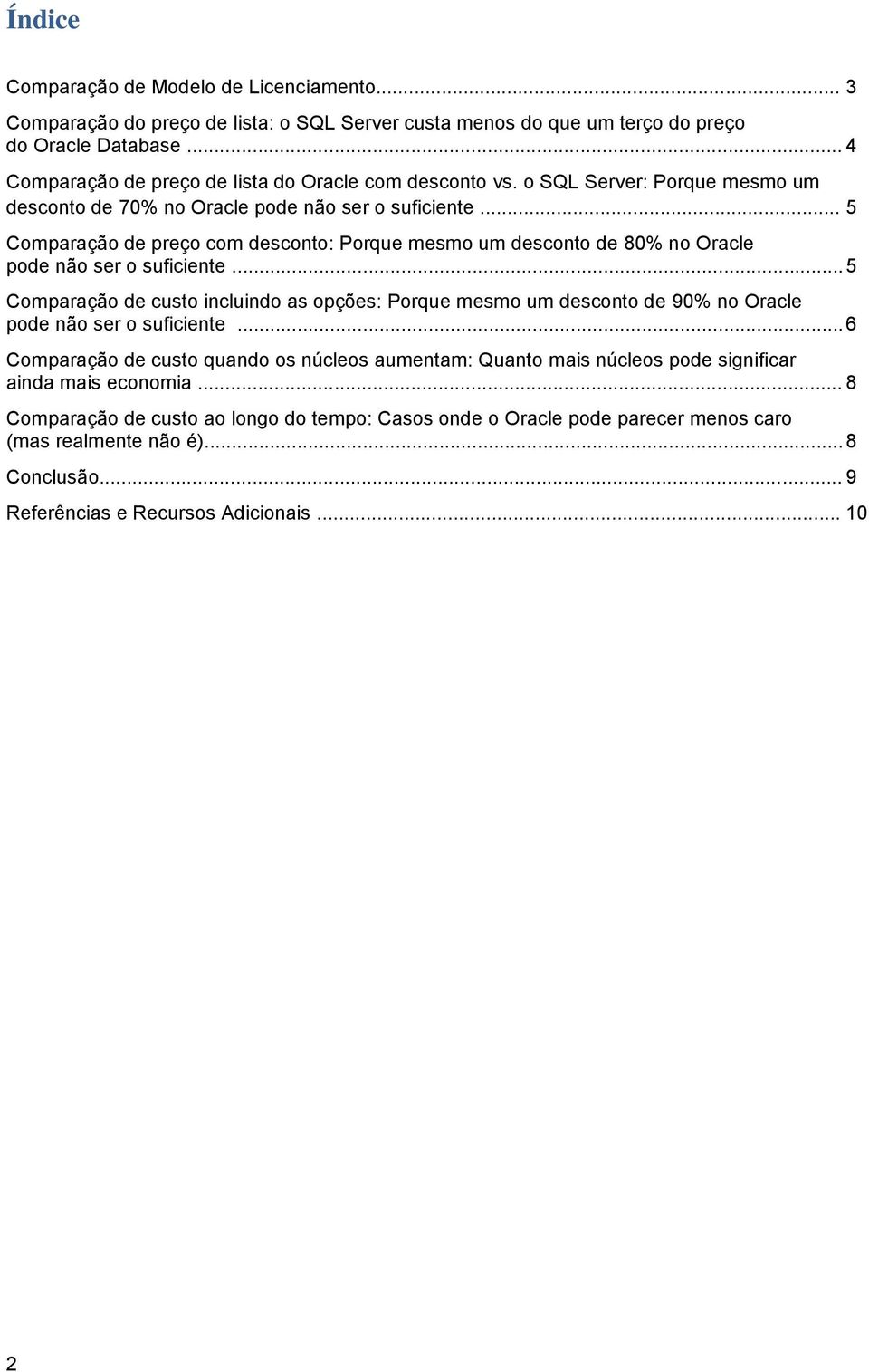 .. 5 Comparação de preço com desconto: Porque mesmo um desconto de 80% no Oracle pode não ser o suficiente.