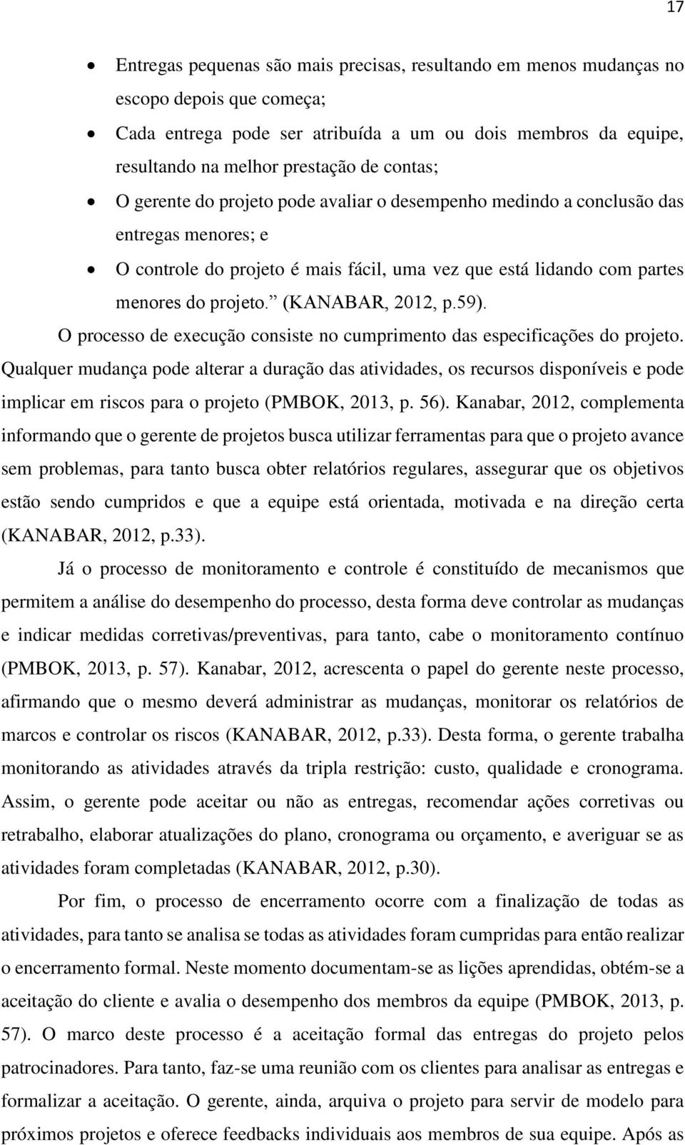 (KANABAR, 2012, p.59). O processo de execução consiste no cumprimento das especificações do projeto.