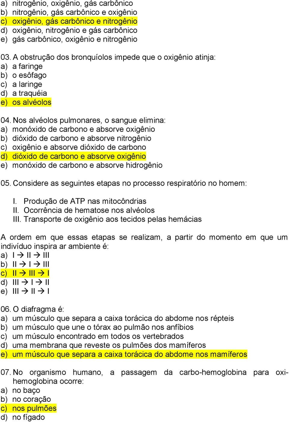 Nos alvéolos pulmonares, o sangue elimina: a) monóxido de carbono e absorve oxigênio b) dióxido de carbono e absorve nitrogênio c) oxigênio e absorve dióxido de carbono d) dióxido de carbono e