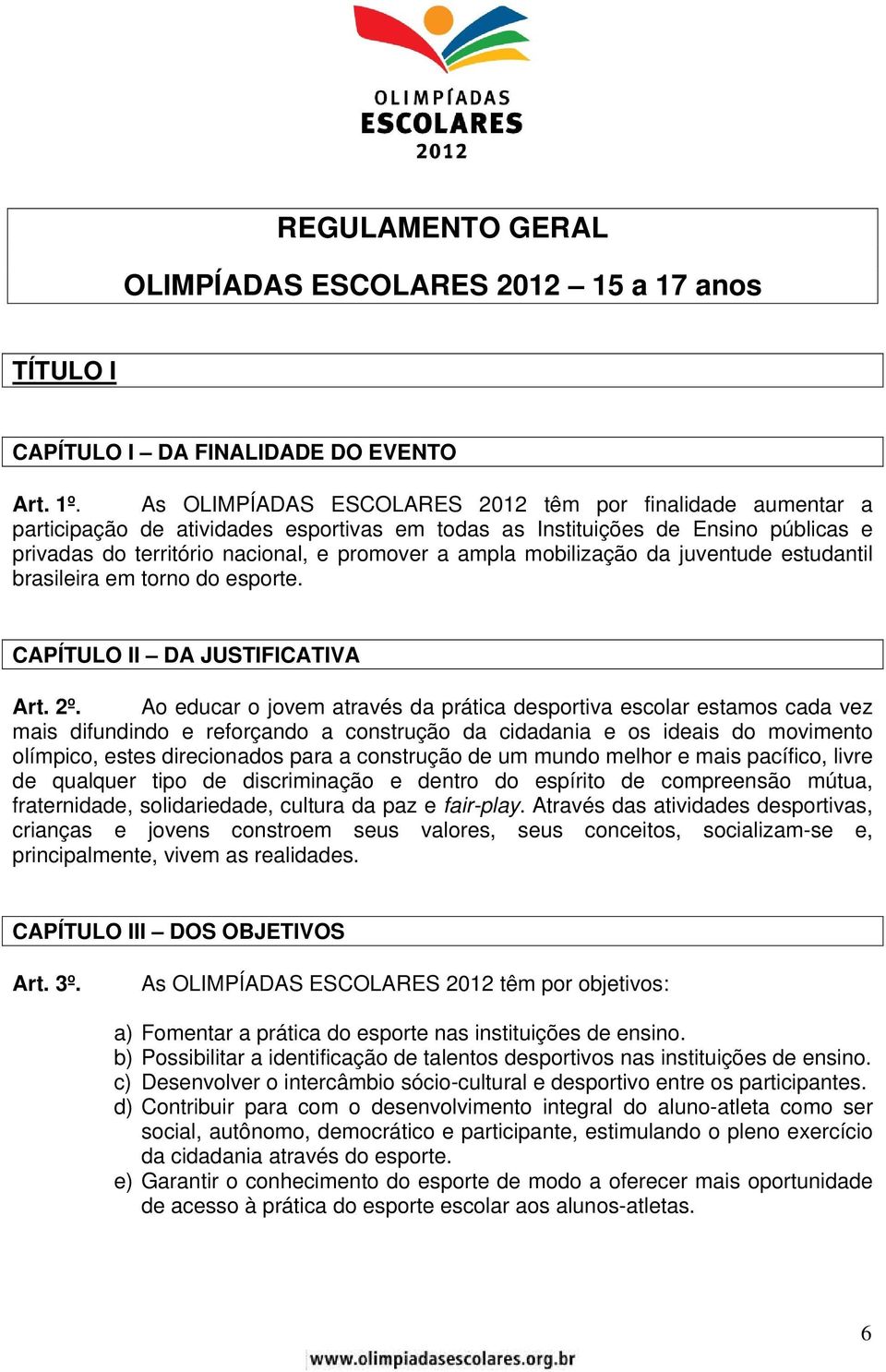 mobilização da juventude estudantil brasileira em torno do esporte. CAPÍTULO II DA JUSTIFICATIVA Art. 2º.