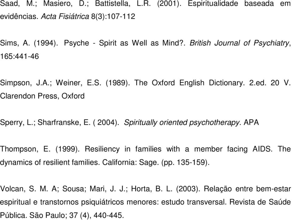 Spiritually oriented psychotherapy. APA Thompson, E. (1999). Resiliency in families with a member facing AIDS. The dynamics of resilient families. California: Sage. (pp. 135-159).