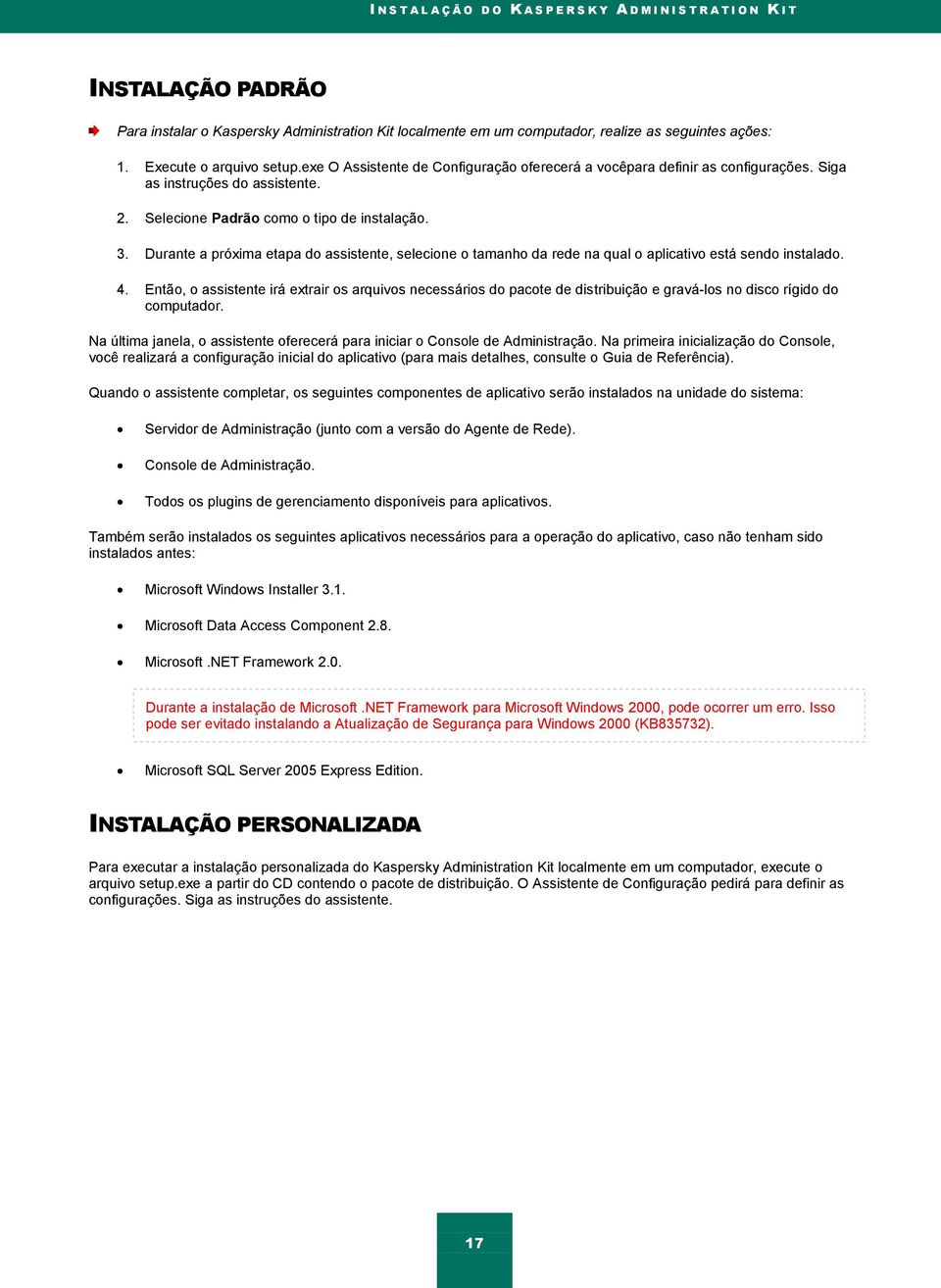 Durante a próxima etapa do assistente, selecione o tamanho da rede na qual o aplicativo está sendo instalado. 4.