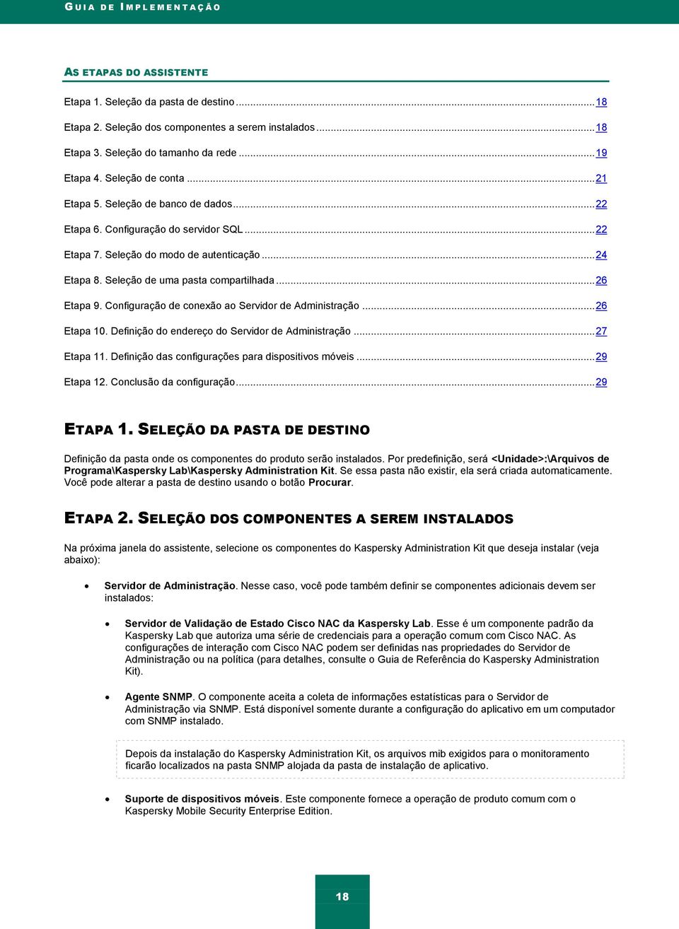 Seleção de uma pasta compartilhada... 26 Etapa 9. Configuração de conexão ao Servidor de Administração... 26 Etapa 10. Definição do endereço do Servidor de Administração... 27 Etapa 11.