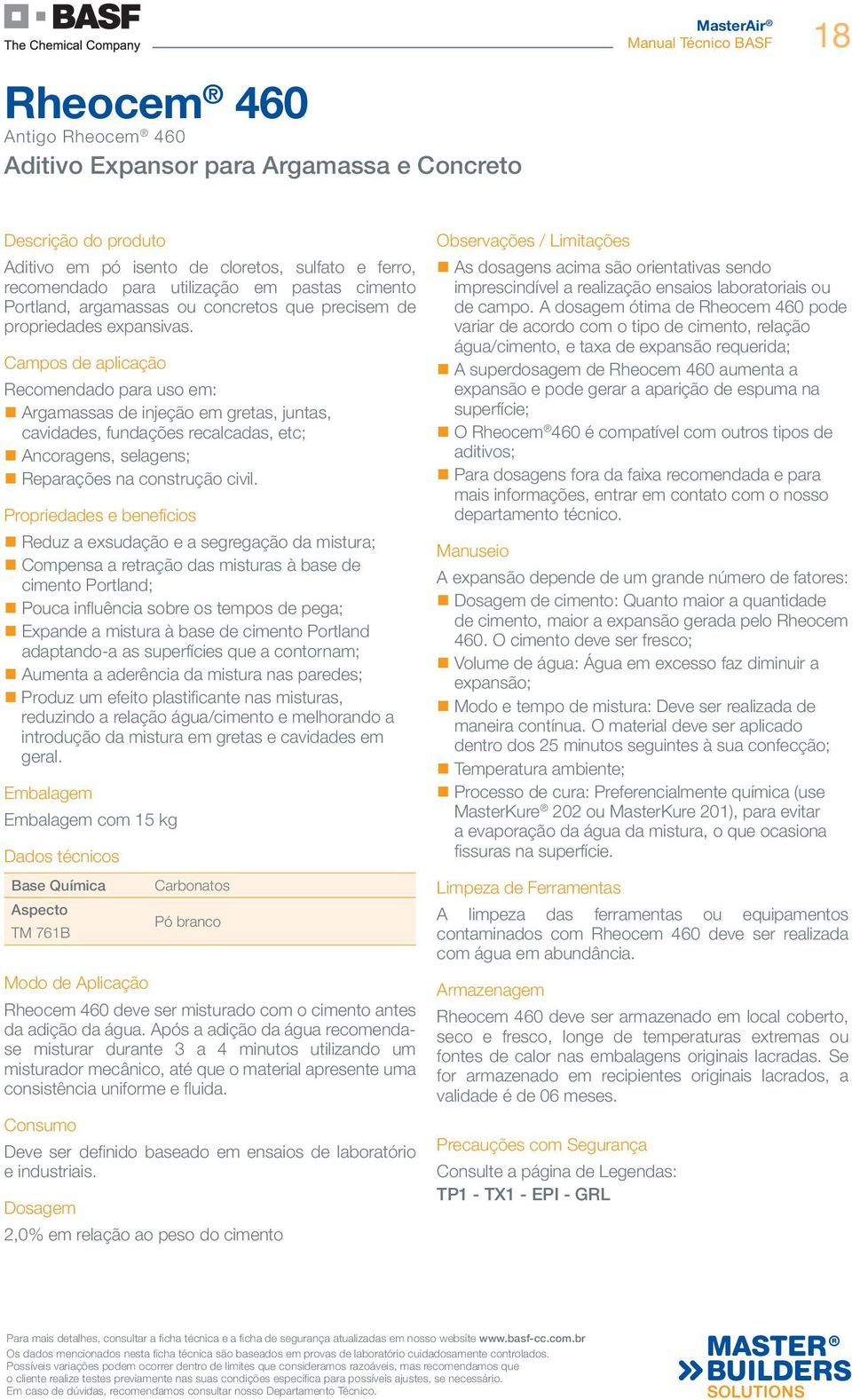 Campos de aplicação Recomendado para uso em: nargamassas de injeção em gretas, juntas, cavidades, fundações recalcadas, etc; nancoragens, selagens; nreparações na construção civil.