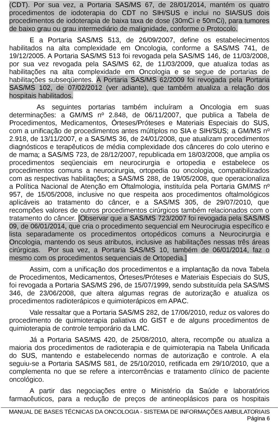 50mCi), para tumores de baixo grau ou grau intermediário de malignidade, conforme o Protocolo.