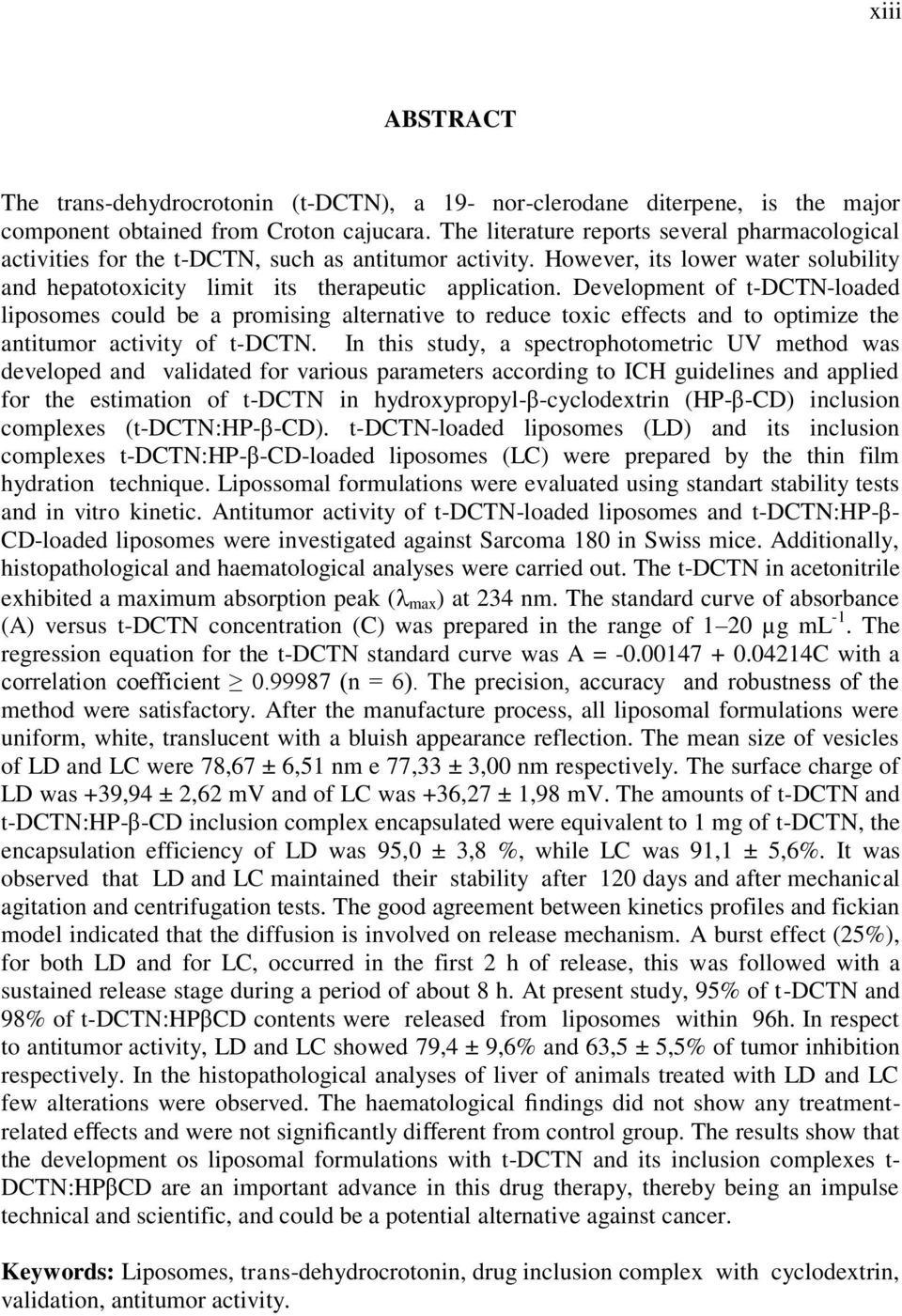 Development of t-dctn-loaded liposomes could be a promising alternative to reduce toxic effects and to optimize the antitumor activity of t-dctn.