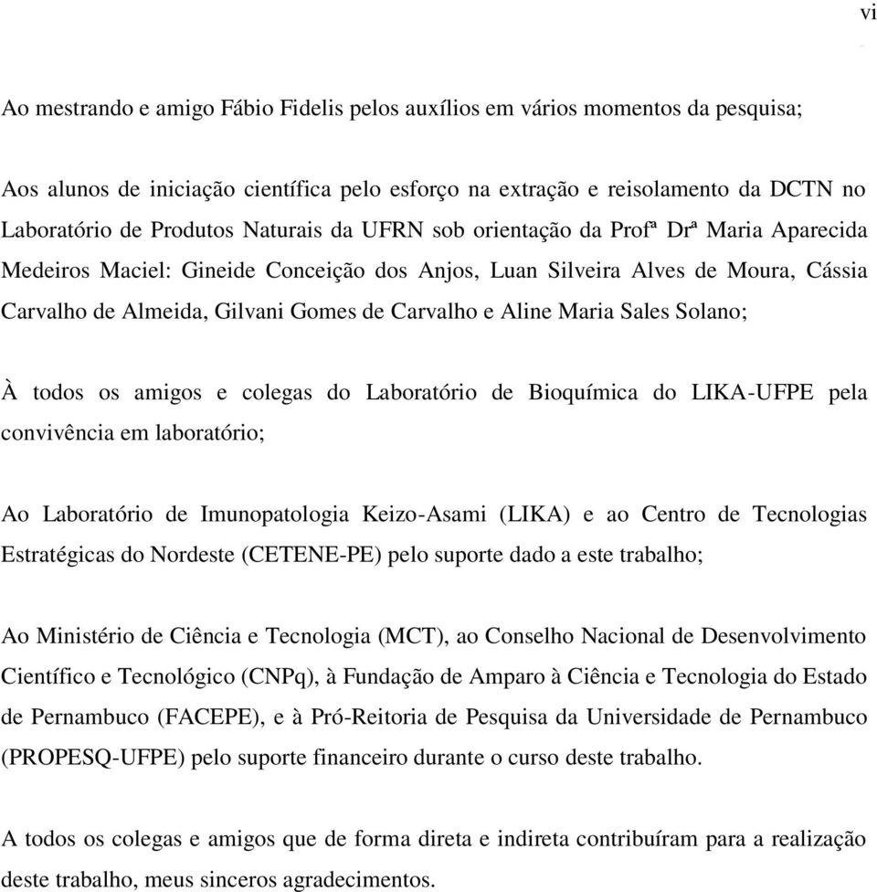 Maria Sales Solano; À todos os amigos e colegas do Laboratório de Bioquímica do LIKA-UFPE pela convivência em laboratório; Ao Laboratório de Imunopatologia Keizo-Asami (LIKA) e ao Centro de