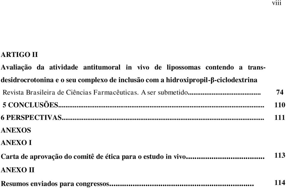 Brasileira de Ciências Farmacêuticas. A ser submetido... 74 5 CONCLUSÕES... 110 6 PERSPECTIVAS.